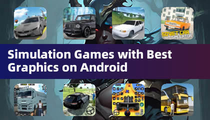 Simulation Games with Best Graphics on Android